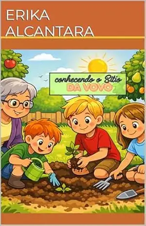 CONHECENDO O SÍTIO DA VOVÓ – ERIKA  SILVA