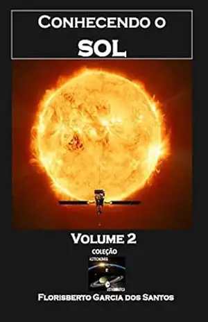 Conhecendo o Sol (Coleção Astronomia e Astronáutica Livro 3) – Florisberto Garcia dos Santos