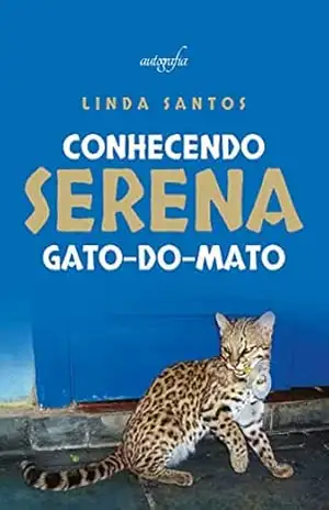 Conhecendo Serena gato–do–mato – Linda Santos