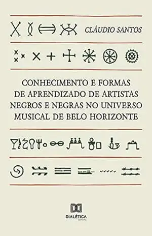 Conhecimento e formas de aprendizado de artistas negros e negras no universo musical de Belo Horizonte - Cláudio Santos
