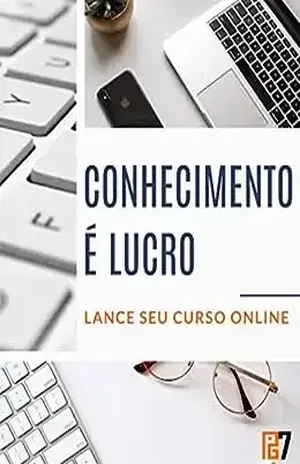 CONHECIMENTO É LUCRO: LANCE SEU CURSO ONLINE (EMPREENDEDORISMO DIGITAL Livro 1) - GUSTAVO PENNA