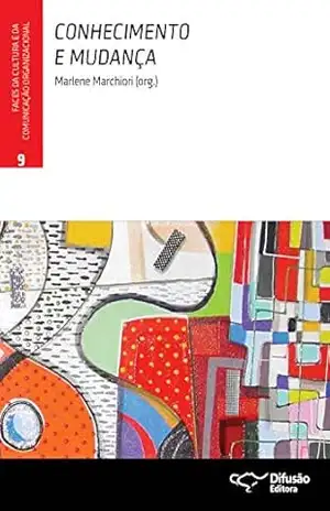 Conhecimento e mudança (Faces da cultura e da comunicação organizacional Livro 9) – Marlene Marchiori