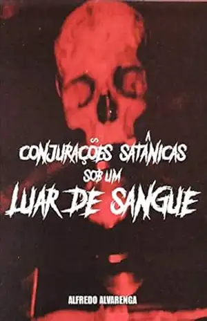 CONJURAÇÕES SATÂNICAS SOB UM LUAR DE SANGUE – Alfredo Alvarenga