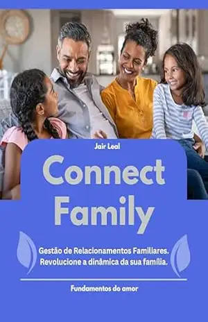 Connect Family: Gestão de Relacionamentos Familiares: Fundamentos do Amor – Jair Souza Leal