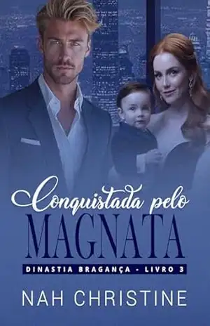 Conquistada pelo magnata (Dinastia Bragança – Livro 3) – Nah Christine