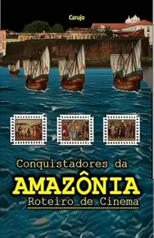 Conquistadores Da Amazônia – Carlos Araujo Carujo