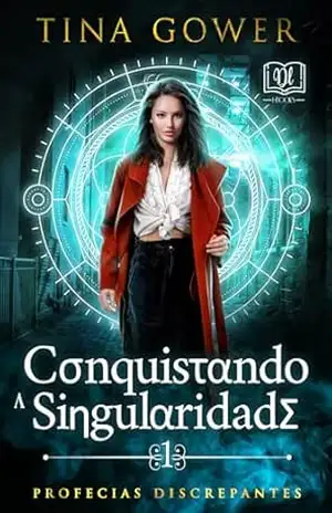 Conquistando a Singularidade (Profecias Discrepantes Livro 1) – Tina  Gower