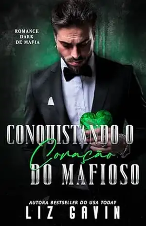 Conquistando o Coração do Mafioso: Um romance da máfia dark e proibido (Corações de Pedra Livro 1) - Liz Gavin