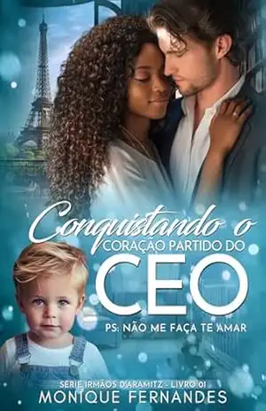 Conquistando o Coração Partido Do CEO – BWWM Romance: Serie: Irmãos D'Aramitz – Livro 01 - Monique Fernandes
