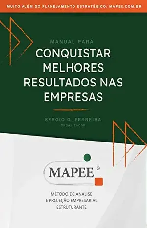 Conquistar melhores resultados nas empresas: Mapee Método de Analise e Projeção Empresarial Estruturante - Sergio Ferreira
