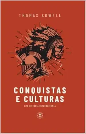 Conquistas e Culturas: uma história internacional – Thomas Sowell