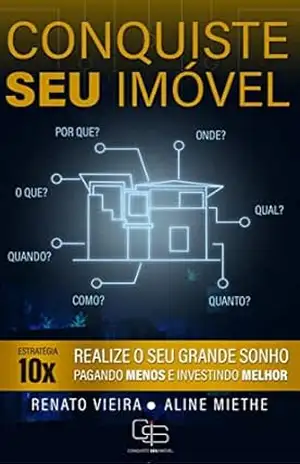 Conquiste seu imóvel: Estratégia 10x – Renato  Vieira