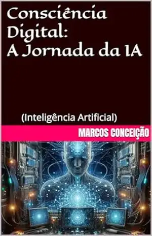 Consciência Digital: A Jornada da IA – Marcos Conceição