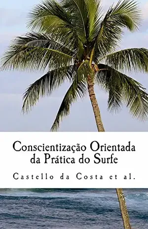 Conscientização Orientada da Prática do Surfe: Um livro sobre a Aprendizagem do Surfe - Bruno Castello da Costa