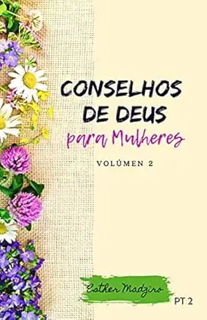 Conselhos de Deus para as Mulheres: Volumen 2 – Esther Madziro
