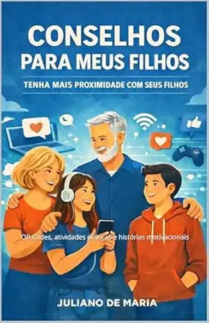CONSELHOS PARA MEUS FILHOS: Tenha mais proximidade com seus filhos – Juliano de Maria