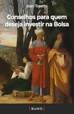 Conselhos para quem deseja investir na Bolsa (Coleção Suno E–books Curtos Livro 12) – Jean Tosetto