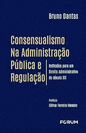 Consensualismo na Administração Pública e Regulação – Bruno Dantas