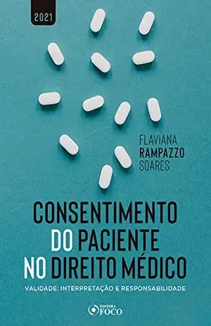 Consentimento do Paciente no Direito Médico: Validade, Interpretação e Responsabilidade – Flaviana Rampazzo Soares