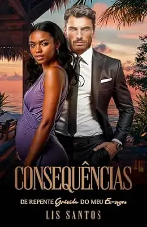 Consequências: De repente grávida do meu ex–sogro – Lis Santos