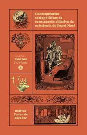 Consequências sociopolíticas da constatação objetiva da existência do Papai Noel (Contos Terríveis Livro 1) - Bolivar Teston de Escobar