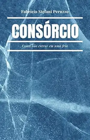 Consórcio: Como não entrar em uma fria. – Fabricio S. Peruzzo