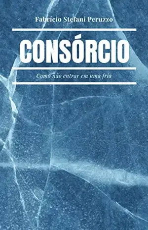 Consórcio: Como não entrar em uma fria. - Fabricio S. Peruzzo