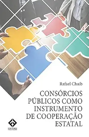 Consórcios Públicos como Instrumento de Cooperação Estatal: Efetivação de Serviços Públicos – Rafael Chaib
