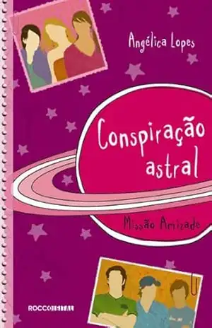 Conspiração astral: Missão amizade (Melhores Amigas Livro 3) – Angélica Lopes