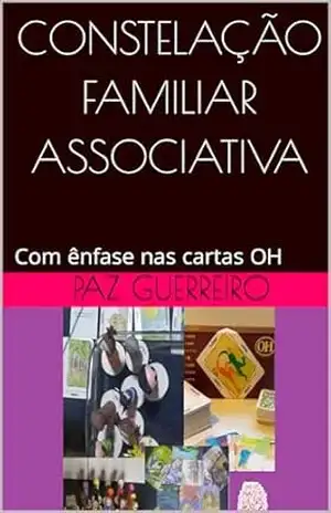 CONSTELAÇÃO FAMILIAR ASSOCIATIVA: Com ênfase nas cartas OH – PAZ GUERREIRO