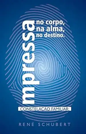 Constelação familiar: impressa no corpo, na alma, no destino – René Schubert