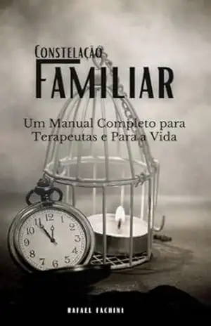 Constelação Familiar: Um manual completo para terapeutas e para vida – RAFAEL FACHINI
