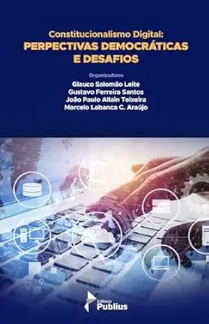 Constitucionalismo Digital: perspectivas democráticas e desafios - Glauco Salomão Leite