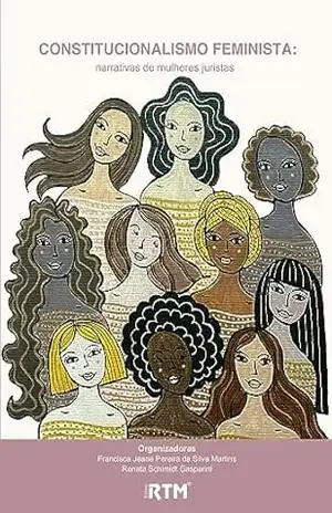 CONSTITUCIONALISMO FEMINISTA: NARRATIVAS DE MULHERES JURISTAS – Francisca Jeane Pereira da Silva Martins