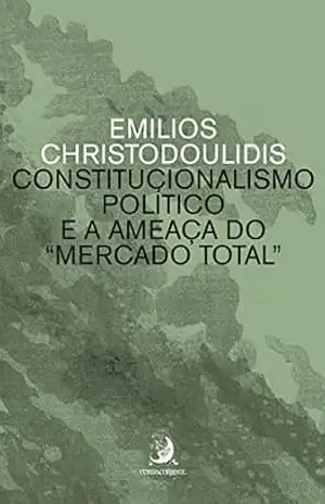 Constitucionalismo político e a ameaça do “mercado total” – Emilios Christodoulidis