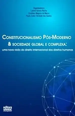 Constitucionalismo pós–moderno & sociedade global e complexa: (co)relação com o direito internacional dos direitos humanos – Paulo Junior Trindade Santos