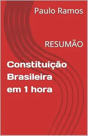 Constituição Brasileira em 1 hora: RESUMÃO (Resumos para Concursos Públicos – Brasil) – Paulo Ramos