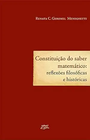 Constituição do saber matemático: reflexões filosóficas e históricas – Renata Cristina Geromel Meneghetti