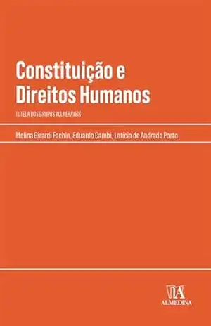 Constituição e Direitos Humanos: Tutela dos Grupos Vulneráveis (Manuais Profissionais) – Eduardo Cambi