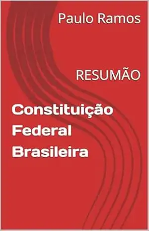 Constituição Federal Brasileira: RESUMÃO (Resumos para Concursos Públicos – Brasil) – Paulo Ramos