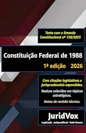Constituição Federal de 1988 com Referências Legislativas e Jurisprudenciais Expandidas e em Cores: 1ª edição – 2026 – Com navegação por títulos e capítulos … com a EC nº 138/2025 (Legislação) – JuridVox Editora