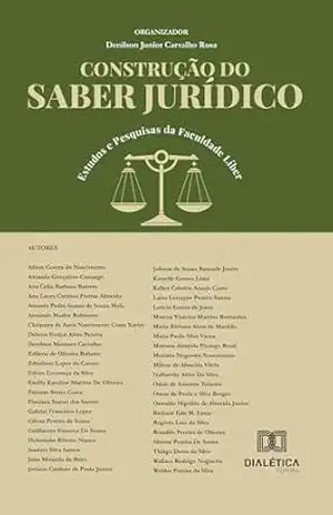 Construção do Saber Jurídico: Estudos e Pesquisas da Faculdade Líber – Denilson Junior Carvalho Rosa
