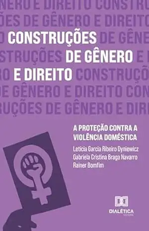 Construções de Gênero e Direito: A Proteção Contra a Violência Doméstica – Rainer Bomfim