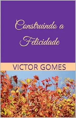 Construindo a Felicidade – Victor Gomes