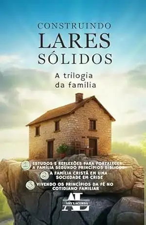 Construindo Famílias Sólidas: A trilogia da família – Pr. Ary  Lacerda