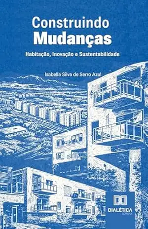Construindo Mudanças: Habitação, Inovação e Sustentabilidade – Isabella Silva de Serro Azul