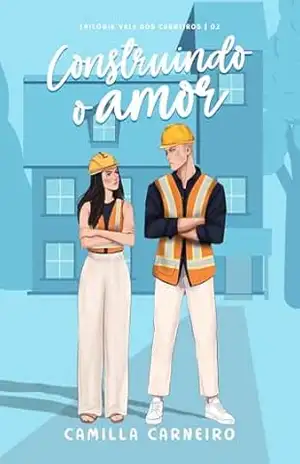 Construindo O Amor (Vale dos Carneiros Livro 2) – Camilla Carneiro
