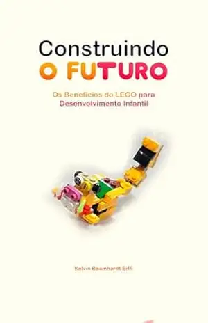 Construindo o Futuro: Os Benefícios do LEGO para Desenvolvimento Infantil – Kelvin  Baumhardt Biffi