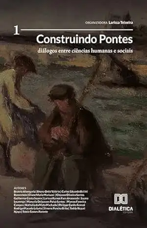 Construindo Pontes: diálogos entre Ciências Humanas e Sociais: – Volume 1 - Larissa Teixeira