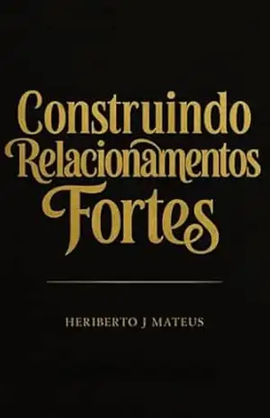 Construindo Relacionamentos Fortes – HERIBERTO MATEUS